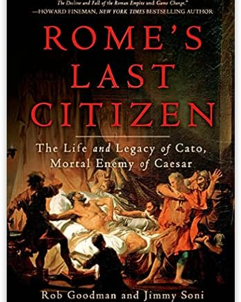 Rome's Last Citizen: The Life and Legacy of Cato, Mortal Enemy of Caesar