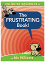 The Frustrating Book! (an Unlimited Squirrels Book)