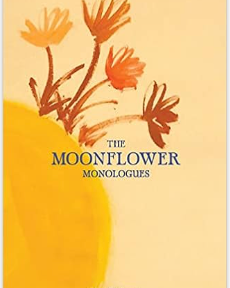 The Moonflower Monologues