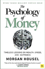 The Psychology of Money: Timeless Lessons on Wealth, Greed, and Happiness