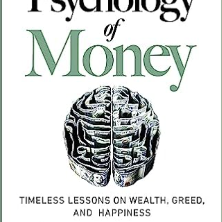 The Psychology of Money: Timeless Lessons on Wealth, Greed, and Happiness