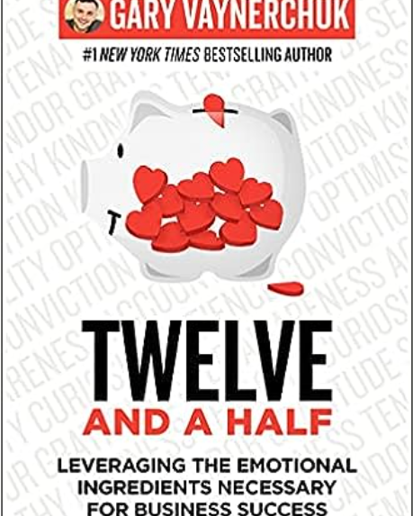 Twelve and a Half: Leveraging the Emotional Ingredients Necessary for Business Success *Signed by Gary Vaynerchuk*