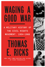 Waging a Good War: A Military History of the Civil Rights Movement, 1954-1968