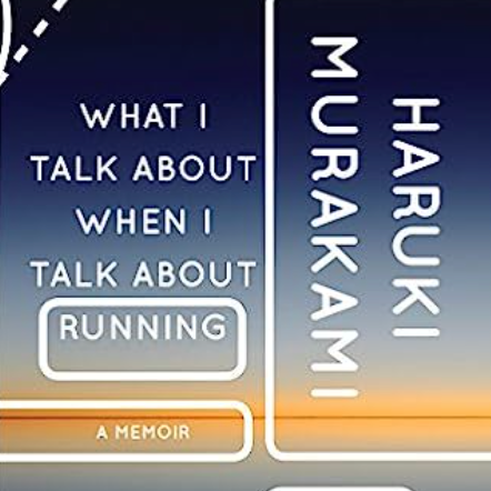 What I Talk about When I Talk about Running: A Memoir