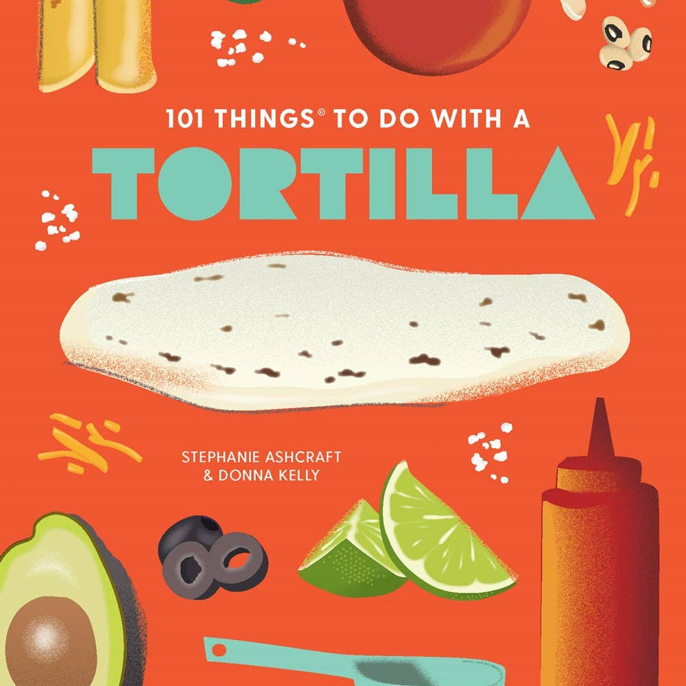 Gibbs Smith - 63768: 101 Things to Do With a Tortilla, new edition
