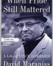 When Pride Still Mattered: A Life of Vince Lombardi