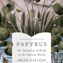 Papyrus: The Invention of Books in the Ancient World