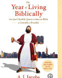 The Year of Living Biblically: One Man's Humble Quest to Follow the Bible as Literally as Possible *A.J. Jacobs*