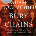 Bury the Chains: Prophets and Rebels in the Fight to Free an Empire's Slaves