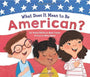 What Does It Mean to Be American?: Teach Children the Importance of Unity and About the Diversity, History, and Values of America (Patriotic Picture Book Gift for Kids)