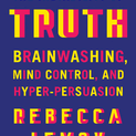 The Instability of Truth: Brainwashing, Mind Control, and Hyper-Persuasion *SIGNED BY AUTHOR*
