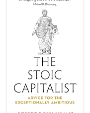 The Stoic Capitalist: Advice for the Exceptionally Ambitious